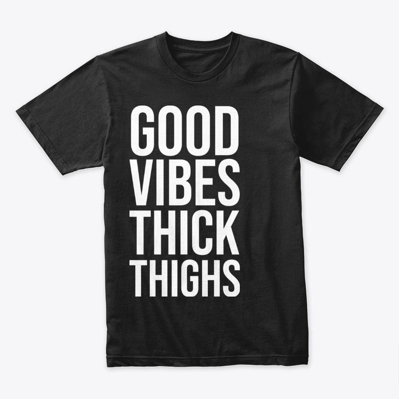 Good Vibes Thick Thighs