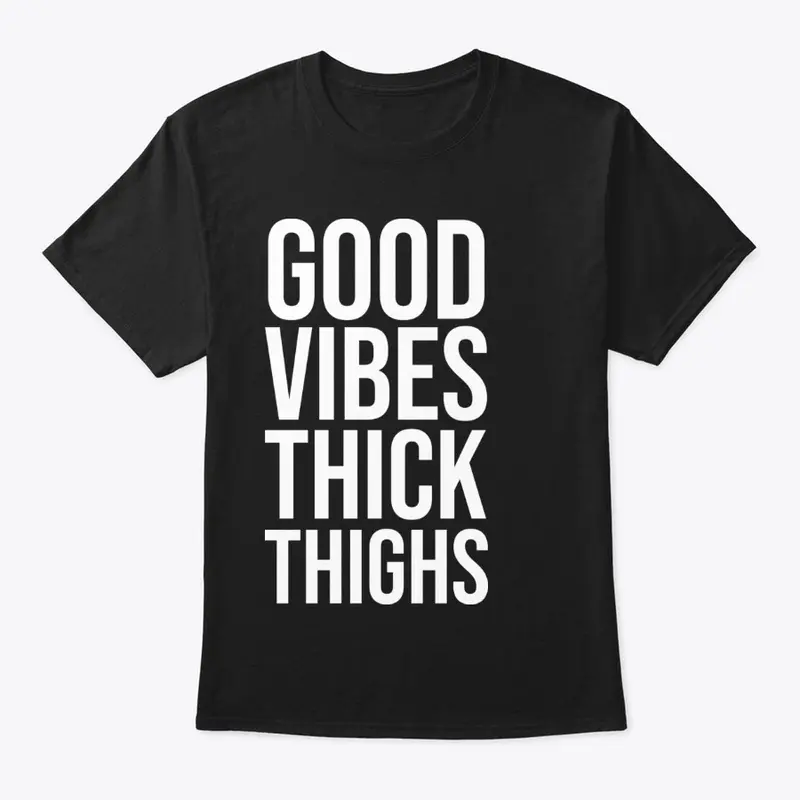 Good Vibes Thick Thighs